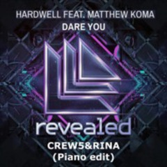 Dare You - Hardwell＆Matthew Koma (CREW5 & RINA Piano Edit)【Free Download】