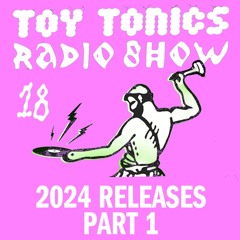Toy Tonics Radio Show 18 - 2024 Releases Pt. 1