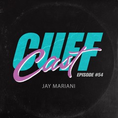 CUFF Cast 054 - Jay Mariani