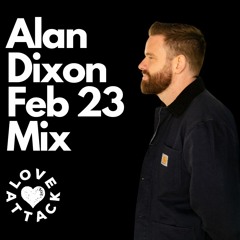 Alan Dixon February 2023 Love Attack Mix