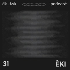 èki - dk.tsk podcast [31]