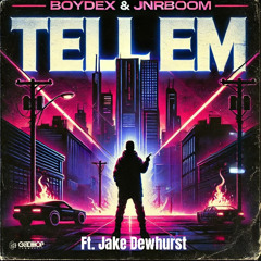 Boydex & JnrBoom - Tell Em feat. Jake Dewhurst