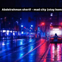 Abdel rahman sherif - Mad city (stay home, stay safe)
