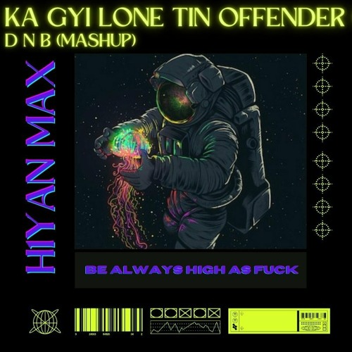 Ka Gyi Lone Tin Offender (H1yanMax Mashup)