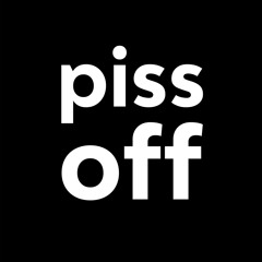 piss off