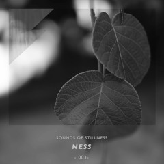 Sounds of Stillness 003 - Ness