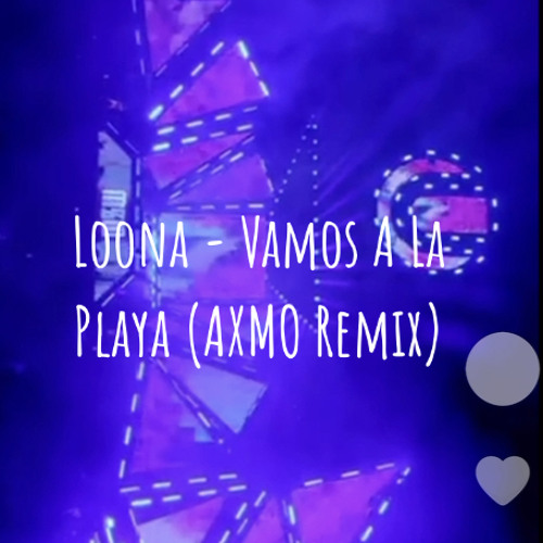 Loona - Vamos A La Playa (AXMO Remix)