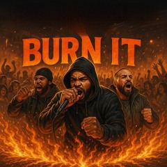 BURN IT (original version) Lunatic REIGHN DaMurdamane iNSANE