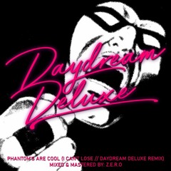 Phantoms Are Cool (I Can't Loose // Daydream Deluxe Remix)
