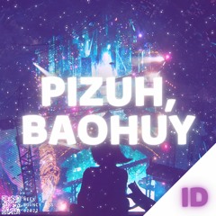Pizuh, BaoHuy - ID