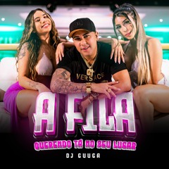 DJ Guuga - A Fila Querendo Ta No Seu Lugar