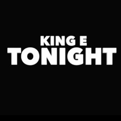 KING E TONIGHT