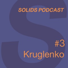 Solids Podcast #3 Kruglenko