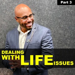 ALMS PODCAST - Dealing With Life Issues - Part 3 - Pastor Anthony Maples