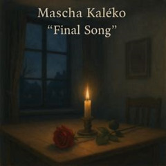 FINAL SONG - Based on a poem by Mascha Kaléko