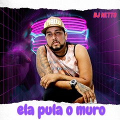 ELA PULA O MURO - PROD DJ NETTO