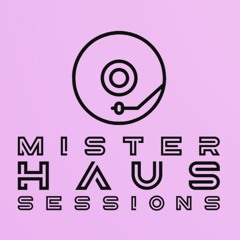 MISTER HAUS SESSIONS