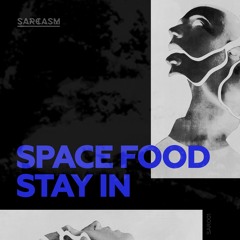 Space Food - Stay In [Sarcasm]