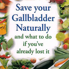 [View] EPUB 🗃️ Save Your Gallbladder Naturally and What to Do If You've Already Lost