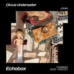 Circus Underwater #43 w/ Jouko [Echobox Radio]