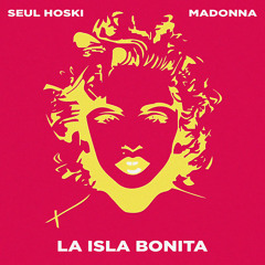 Seul Hoski x Madonna - La Isla Bonita (FREE DOWNLOAD)