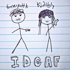 foreverpattk + kj2ugly - IDGAF (smuh) [HOSTED BY SLIPBRICK + STAR UNIT]
