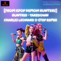 Huntrix - Takedown [From Kpop Demon Hunters] (Charles Leonard 2-Step Remix)