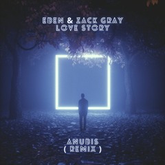 Eben & Zack Gray - Love Story ( ANUBIS ) Remix