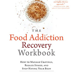 [READ] EBOOK 📧 The Food Addiction Recovery Workbook: How to Manage Cravings, Reduce