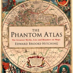 Download⚡️(PDF)❤️ The Phantom Atlas The Greatest Myths  Lies and Blunders on Maps (Historica