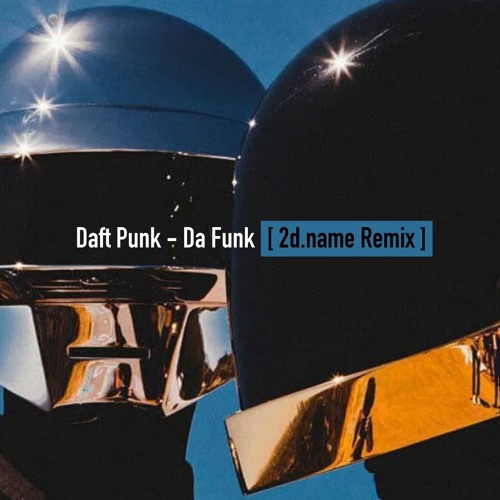 Stream Daft Punk - Da Funk [2d.name Remix] (full version on Patreon) by ...