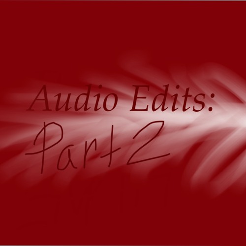 Audio Edits (not mine) Part 2