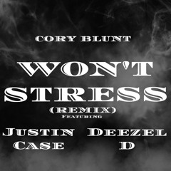 Cory Blunt - Won't Stress (Remix Ft. Justin Case & Deezel D)