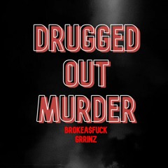 Drugged Out Murder Feat. BrokeA$Fuck