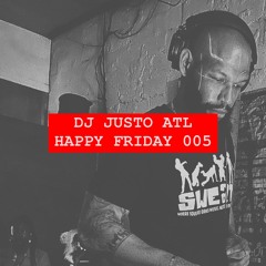 Happy Friday 005 - DJ JUSTO ATL Set