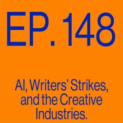 Episode 148: AI, Writers' Strikes, and the Creative Industries