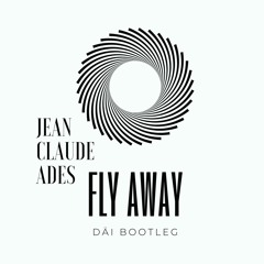 Jean Claude Ades - Fly Away (Däi Bootleg) Free Download