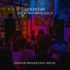 GOLDSTAR @ Treehouse 3.16.24 | Denver Progressive House