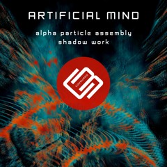 shadoW Work, Alpha Particle Assembly - Artificial Mind (Original Mix)
