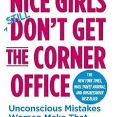 🌵PDF <eBook> Nice Girls Don't Get the Corner Office Unconscious Mistakes Women Make