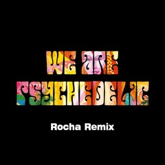 Avalon & Tristan - We Are Psychedelic [ROCHA REMIX]