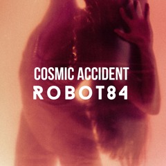 PREMIERE : Robot84 - Cosmic Accident (Full vocal)