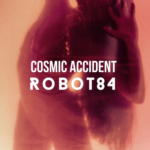 PREMIERE : Robot84 - Cosmic Accident (Full vocal)