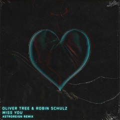 Oliver Tree & Robin Schulz  - Miss You [Astroreign Remix] (1K FREEBIE)
