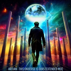 Aritian - This Universe is Ours  (Extended Mix) [free download]