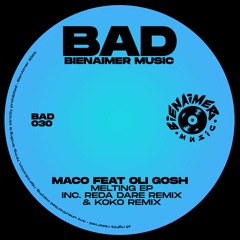 BAD030 - MACO feat OLI GOSH - MELTING EP (inc. REDA DARE, KOKO remixes)