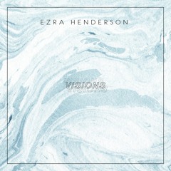 Visions (Prod. Ezra Henderson)