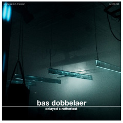 Delayed x Ratherlost: Bas Dobbelaer