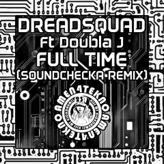 Dreadsquad - Full Time ft. Doubla J (Soundchecka Remix)