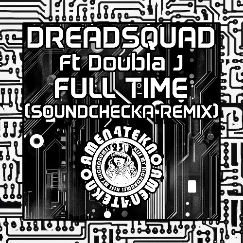 Dreadsquad - Full Time ft. Doubla J (Soundchecka Remix)